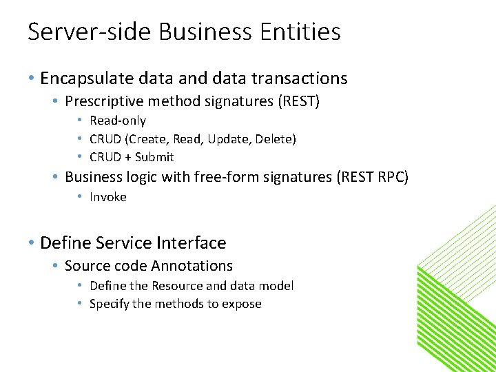 Server-side Business Entities • Encapsulate data and data transactions • Prescriptive method signatures (REST)