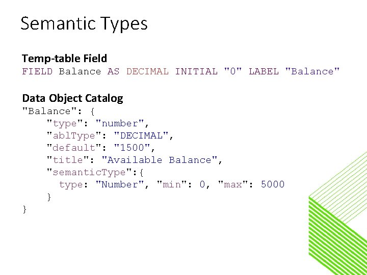 Semantic Types Temp-table Field FIELD Balance AS DECIMAL INITIAL "0" LABEL "Balance" Data Object