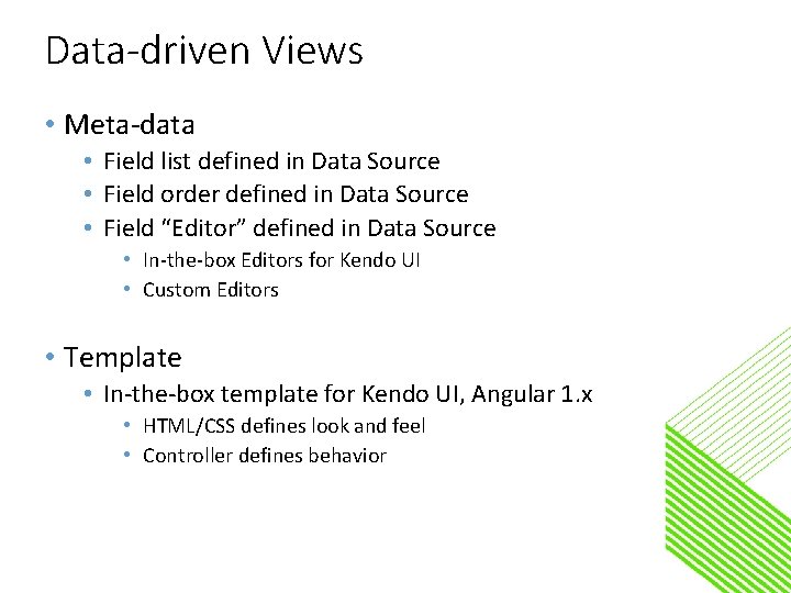 Data-driven Views • Meta-data • Field list defined in Data Source • Field order