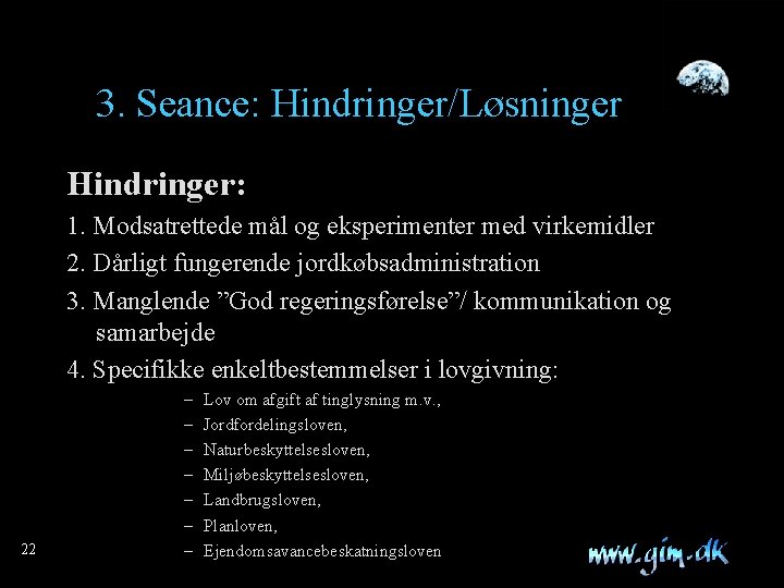 3. Seance: Hindringer/Løsninger Hindringer: 1. Modsatrettede mål og eksperimenter med virkemidler 2. Dårligt fungerende