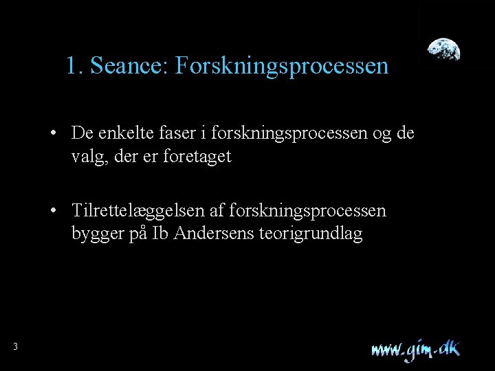 1. Seance: Forskningsprocessen • De enkelte faser i forskningsprocessen og de valg, der er