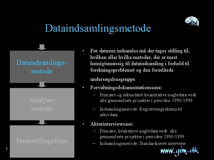 Dataindsamlingsmetode • Dataindsamlingsmetode Før dataene indsamles må der tages stilling til, hvilken eller hvilke