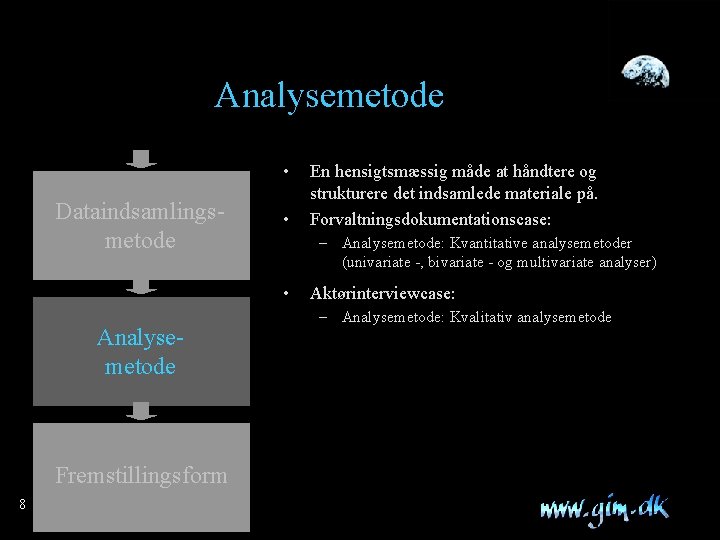 Analysemetode • Dataindsamlingsmetode • – Analysemetode: Kvantitative analysemetoder (univariate -, bivariate - og multivariate