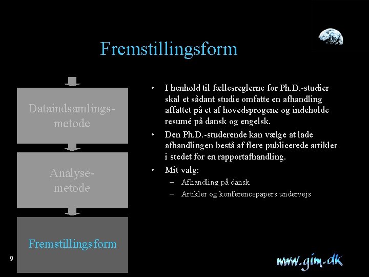 Fremstillingsform • Dataindsamlingsmetode Analysemetode Fremstillingsform 9 • • I henhold til fællesreglerne for Ph.