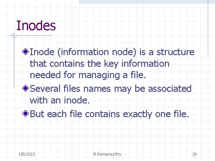 Inodes Inode (information node) is a structure that contains the key information needed for