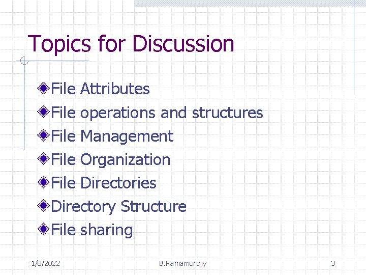 Topics for Discussion File Attributes File operations and structures File Management File Organization File