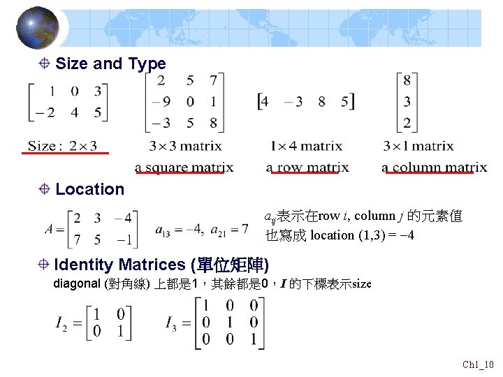 Size and Type Location aij表示在row i, column j 的元素值 也寫成 location (1, 3) = Size and Type Location aij表示在row i, column j 的元素值 也寫成 location (1, 3) =