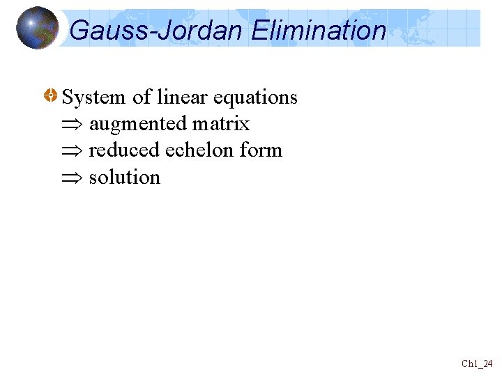 Gauss-Jordan Elimination System of linear equations augmented matrix reduced echelon form solution Ch 1_24 Gauss-Jordan Elimination System of linear equations augmented matrix reduced echelon form solution Ch 1_24