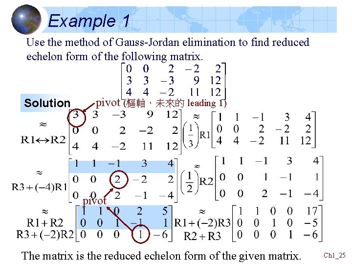 Example 1 Use the method of Gauss-Jordan elimination to find reduced echelon form of Example 1 Use the method of Gauss-Jordan elimination to find reduced echelon form of