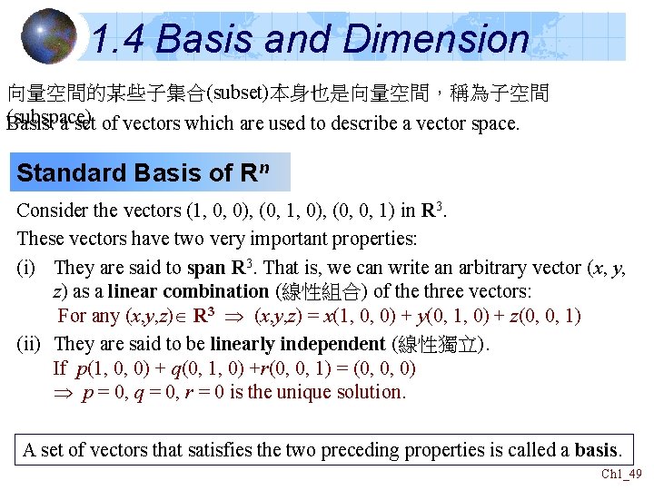1. 4 Basis and Dimension 向量空間的某些子集合(subset)本身也是向量空間,稱為子空間 (subspace) Basis: a set of vectors which are 1. 4 Basis and Dimension 向量空間的某些子集合(subset)本身也是向量空間,稱為子空間 (subspace) Basis: a set of vectors which are