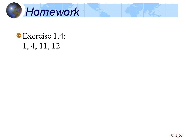 Homework Exercise 1. 4: 1, 4, 11, 12 Ch 1_57 
