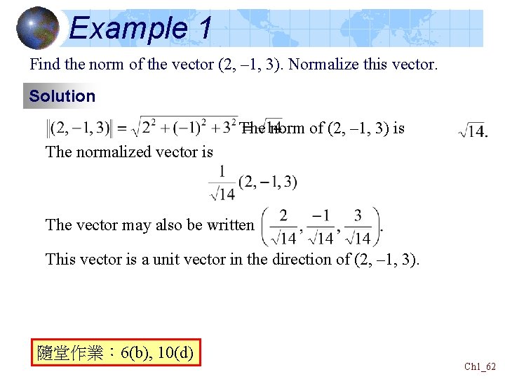 Example 1 Find the norm of the vector (2, – 1, 3). Normalize this