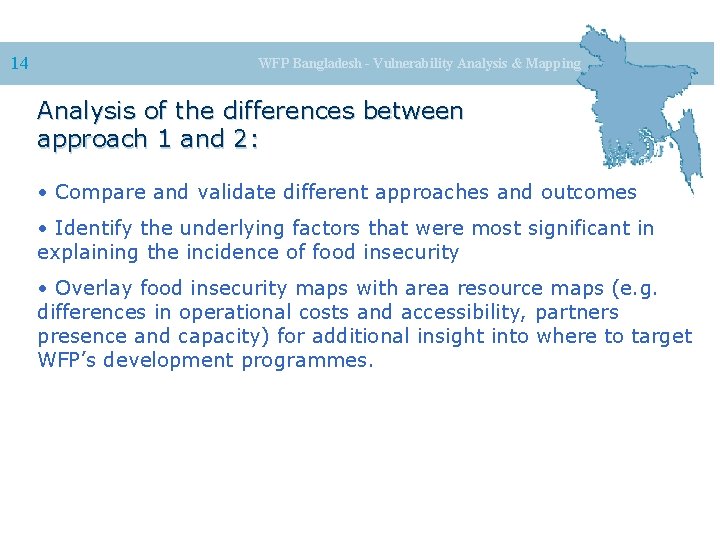 14 WFP Bangladesh - Vulnerability Analysis & Mapping Analysis of the differences between approach