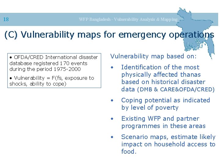 18 WFP Bangladesh - Vulnerability Analysis & Mapping (C) Vulnerability maps for emergency operations