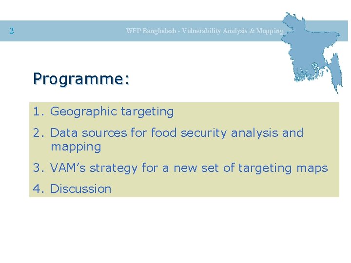 2 WFP Bangladesh - Vulnerability Analysis & Mapping Programme: 1. Geographic targeting 2. Data