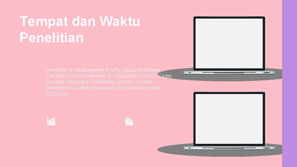 Tempat dan Waktu Penelitian ini dilaksanakan di MTs Daarul Muttaqien Tangerang yang beralamat Jln.