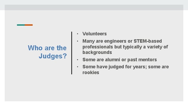 Who are the Judges? • Volunteers • Many are engineers or STEM-based professionals but