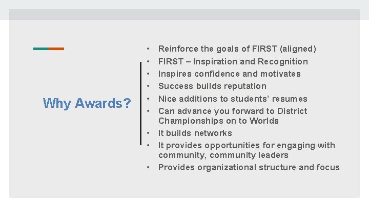 Why Awards? • • • Reinforce the goals of FIRST (aligned) FIRST – Inspiration