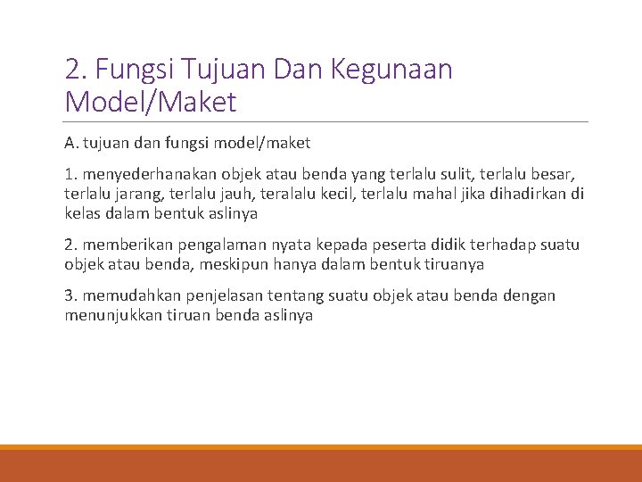 2. Fungsi Tujuan Dan Kegunaan Model/Maket A. tujuan dan fungsi model/maket 1. menyederhanakan objek