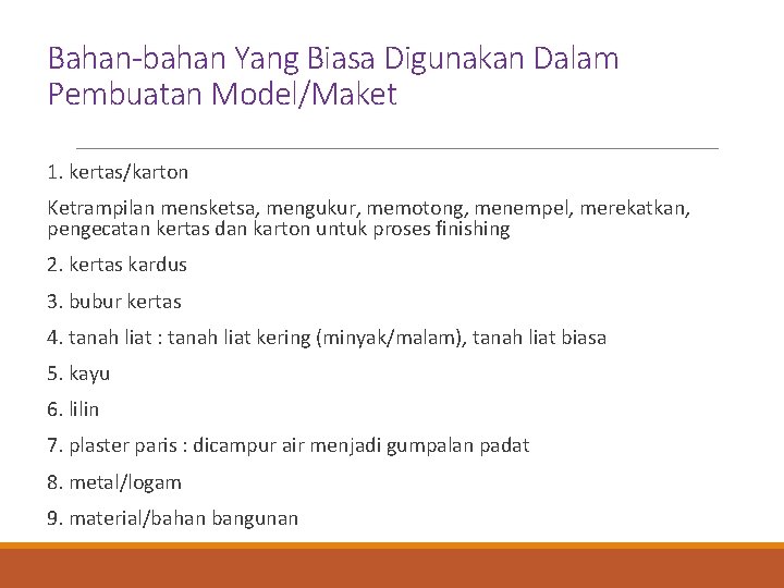 Bahan-bahan Yang Biasa Digunakan Dalam Pembuatan Model/Maket 1. kertas/karton Ketrampilan mensketsa, mengukur, memotong, menempel,