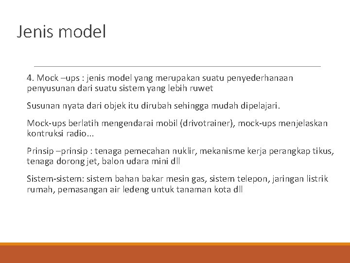 Jenis model 4. Mock –ups : jenis model yang merupakan suatu penyederhanaan penyusunan dari