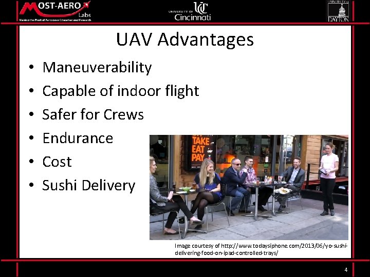 UAV Advantages • • • Maneuverability Capable of indoor flight Safer for Crews Endurance