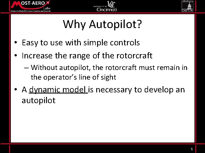 Why Autopilot? • Easy to use with simple controls • Increase the range of