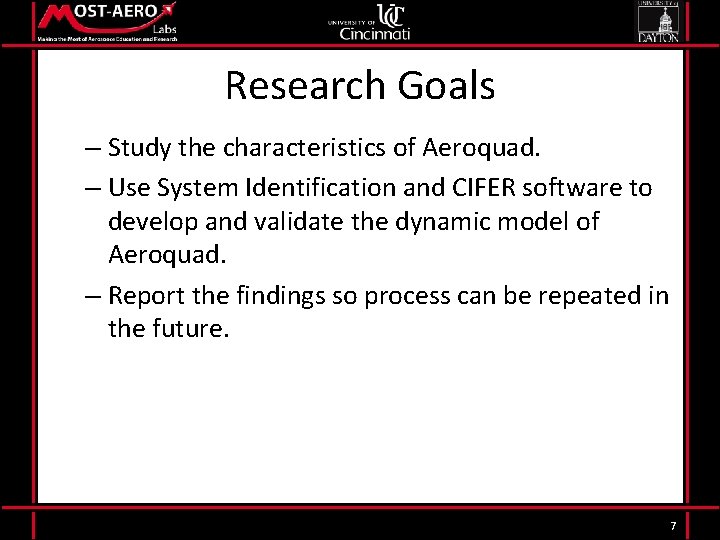 Research Goals – Study the characteristics of Aeroquad. – Use System Identification and CIFER