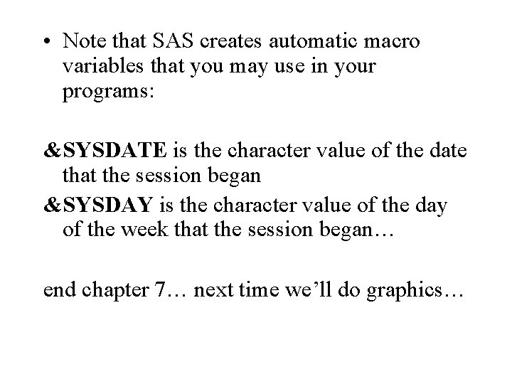  • Note that SAS creates automatic macro variables that you may use in