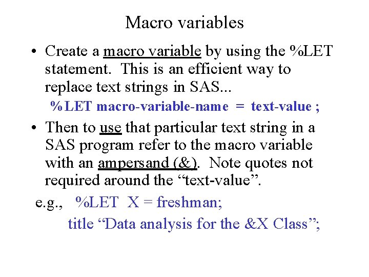 Macro variables • Create a macro variable by using the %LET statement. This is