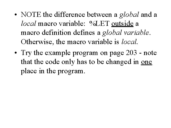  • NOTE the difference between a global and a local macro variable: %LET