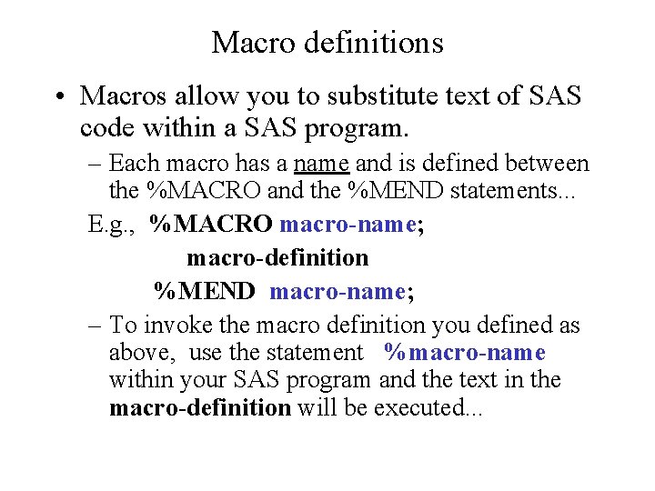 Macro definitions • Macros allow you to substitute text of SAS code within a