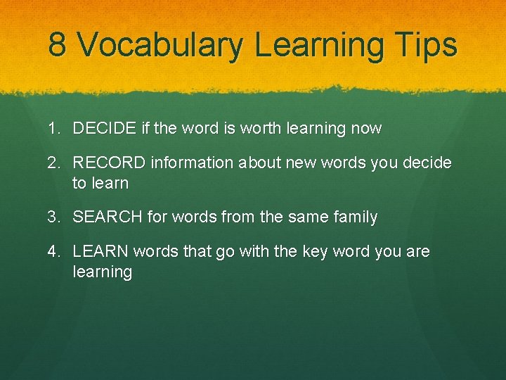 8 Vocabulary Learning Tips 1. DECIDE if the word is worth learning now 2.