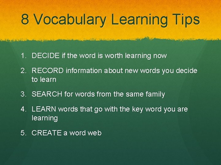 8 Vocabulary Learning Tips 1. DECIDE if the word is worth learning now 2.