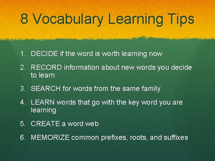 8 Vocabulary Learning Tips 1. DECIDE if the word is worth learning now 2.