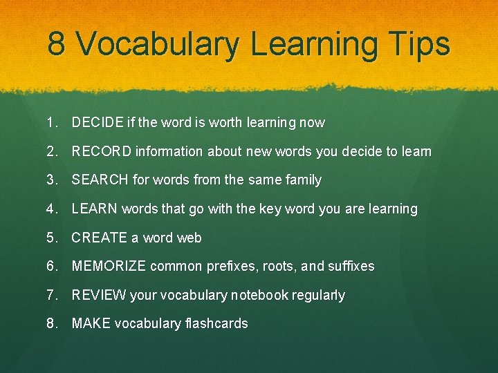 8 Vocabulary Learning Tips 1. DECIDE if the word is worth learning now 2.
