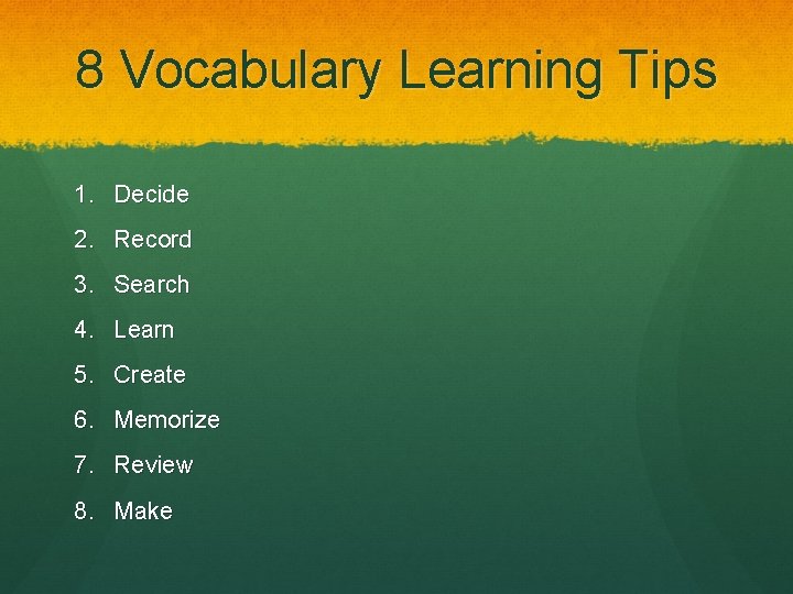 8 Vocabulary Learning Tips 1. Decide 2. Record 3. Search 4. Learn 5. Create