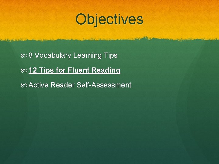 Objectives 8 Vocabulary Learning Tips 12 Tips for Fluent Reading Active Reader Self-Assessment 