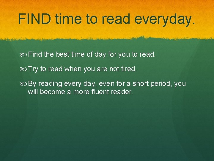 FIND time to read everyday. Find the best time of day for you to