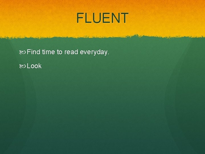 FLUENT Find time to read everyday. Look 
