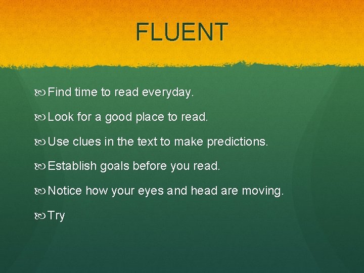 FLUENT Find time to read everyday. Look for a good place to read. Use