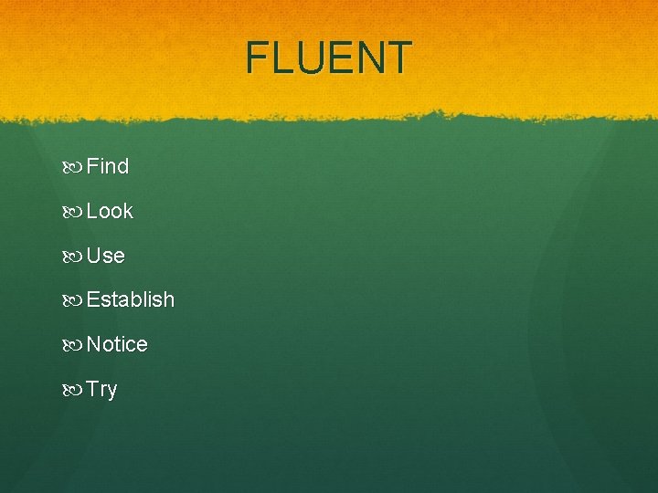 FLUENT Find Look Use Establish Notice Try 
