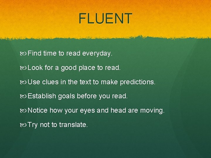 FLUENT Find time to read everyday. Look for a good place to read. Use