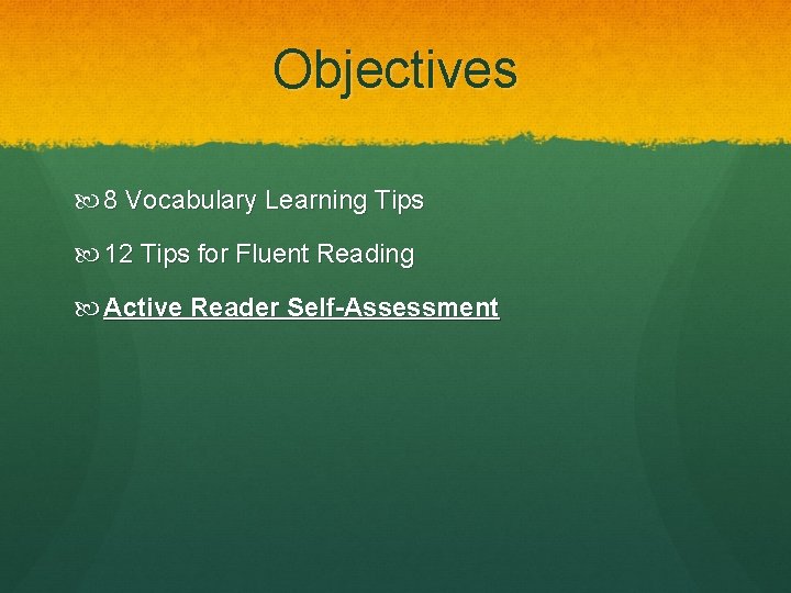 Objectives 8 Vocabulary Learning Tips 12 Tips for Fluent Reading Active Reader Self-Assessment 