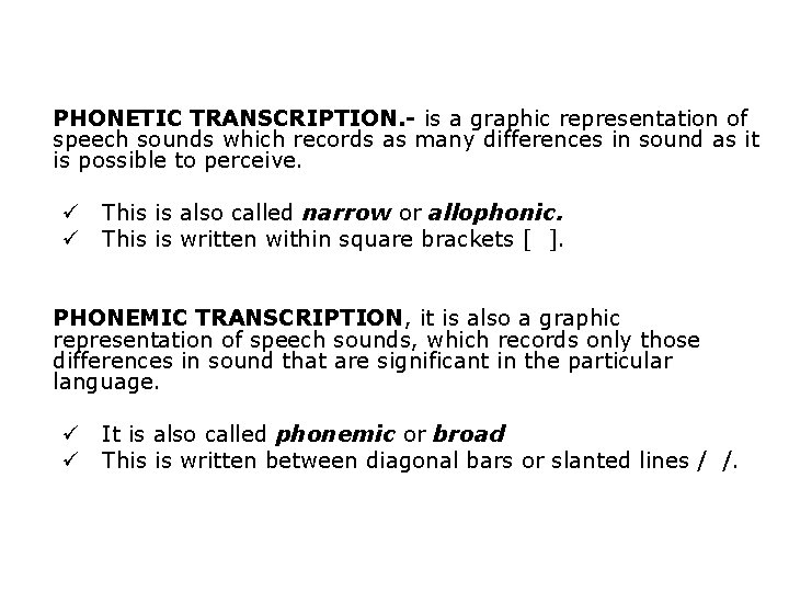 PHONETIC TRANSCRIPTION. - is a graphic representation of speech sounds which records as many