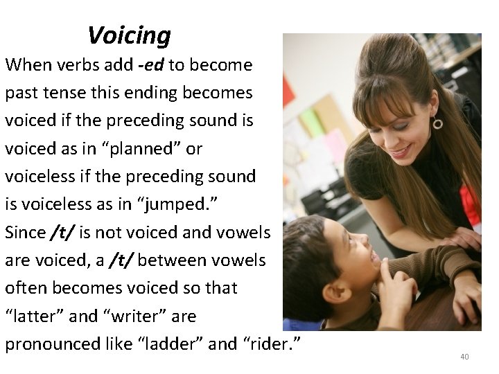 Voicing When verbs add -ed to become past tense this ending becomes voiced if