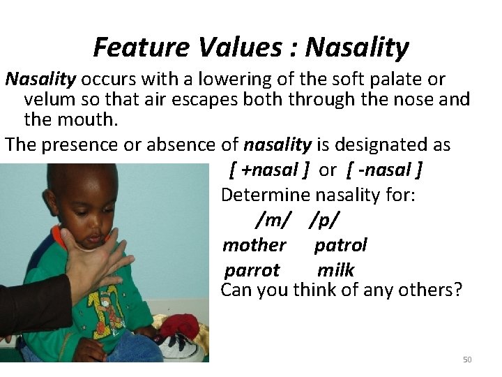 Feature Values : Nasality occurs with a lowering of the soft palate or velum