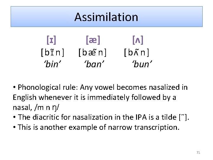 Assimilation [ɪ] [bɪ n ] ‘bin’ [æ] [bæ n ] ‘ban’ [ʌ] [bʌ n
