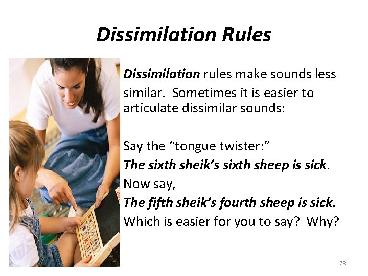 Dissimilation Rules • Dissimilation rules make sounds less • similar. Sometimes it is easier
