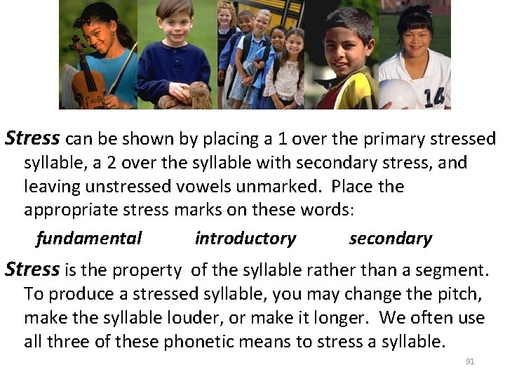 Stress can be shown by placing a 1 over the primary stressed syllable, a